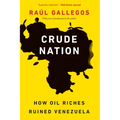 Crude Nation: How Oil Riches Ruined Venezuela