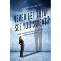 Never Let Them See You Sweat: How Science Can Help Us Harness Stress for Success
