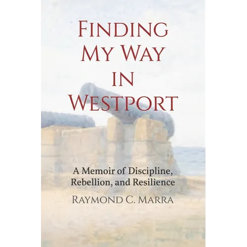 Finding My Way in Westport: A Memoir of Discipline, Rebellion and Resilience