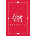 I Love You Because: A Red Fill in the Blank Book for Girlfriend, Boyfriend, Husband, or Wife - Anniversary, Engagement, Wedding, Valentine