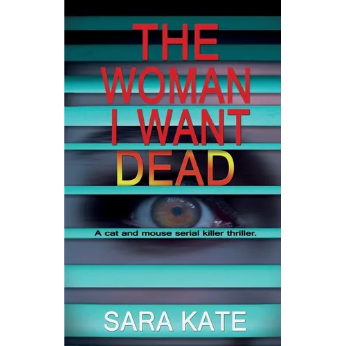 The Woman I Want Dead: An addictive serial killer thriller