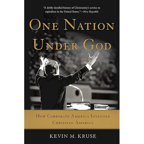 One Nation Under God: How Corporate America Invented Christian America