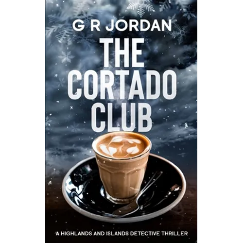The Cortado Club: A Highlands and Islands Detective Thriller