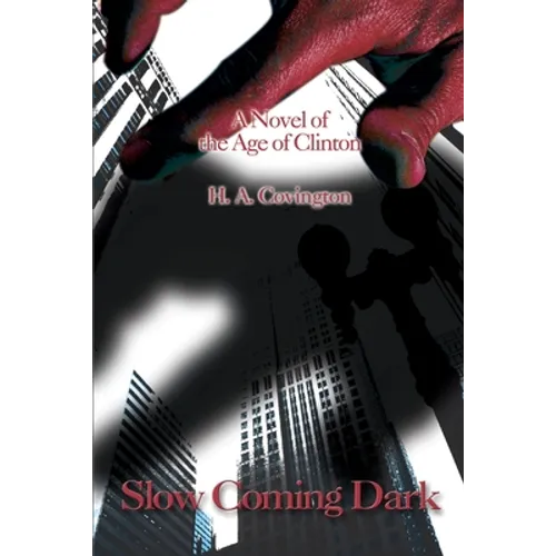 Slow Coming Dark: A Novel of the Age of Clinton