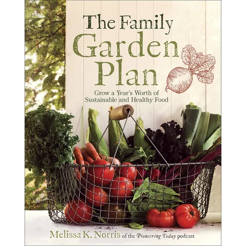 The Family Garden Plan: Grow a Year's Worth of Sustainable and Healthy Food