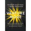 Venture Mode: Escape the Administration Trap by Finding and Unleashing Entrepreneurial Leaders