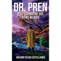 Dr. Pren Y El Guerrero del Otro Mundo