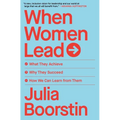 When Women Lead: What They Achieve, Why They Succeed, How We Can Learn from Them