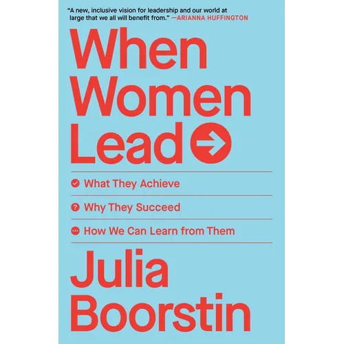 When Women Lead: What They Achieve, Why They Succeed, How We Can Learn from Them