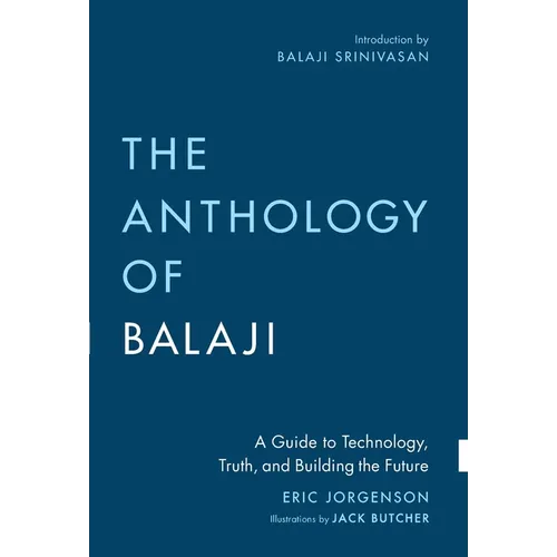 The Anthology of Balaji: A Guide to Technology, Truth, and Building the Future