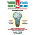 Your Money and Your Brain: How the New Science of Neuroeconomics Can Help Make You Rich