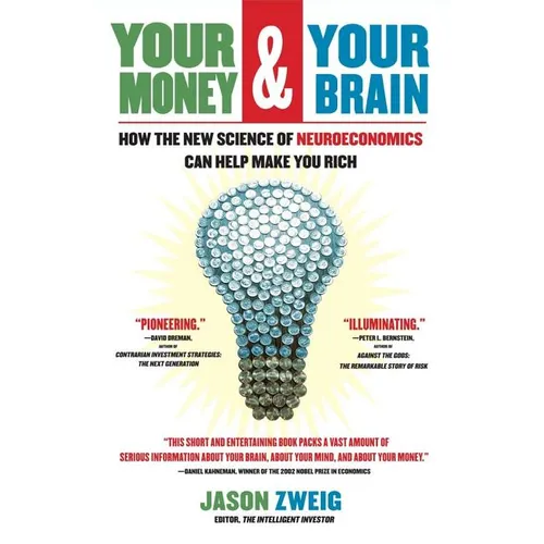 Your Money and Your Brain: How the New Science of Neuroeconomics Can Help Make You Rich