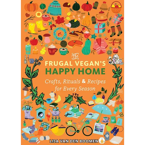 The Frugal Vegan's Happy Home: Crafts, Rituals, and Recipes for Every Season