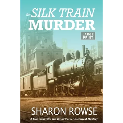 The Silk Train Murder: A John Granville & Emily Turner Historical Mystery