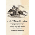 A Plausible Man: The True Story of the Escaped Slave Who Inspired Uncle Tom's Cabin