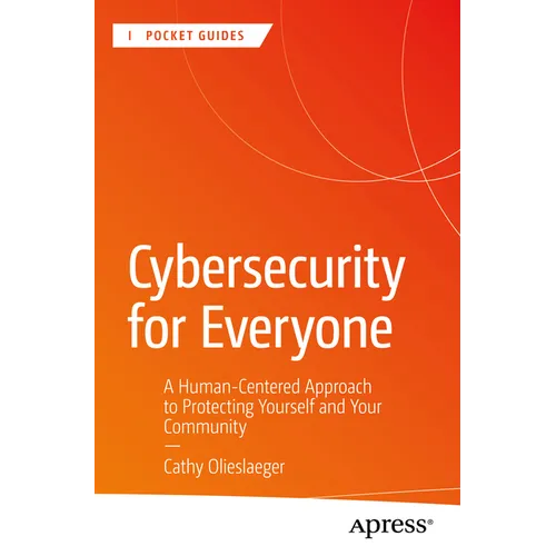 Cybersecurity for Everyone: A Human-Centered Approach to Protecting Yourself and Your Community