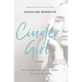 Cindergirl: My Journey Out of the Ashes to a Life of Hope
