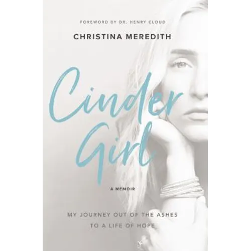 Cindergirl: My Journey Out of the Ashes to a Life of Hope