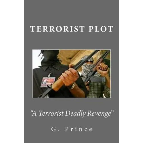 Terrorist Plot: A Terrorist Deadly Revenge!