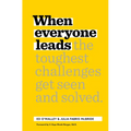 When Everyone Leads: How the Toughest Challenges Get Seen and Solved