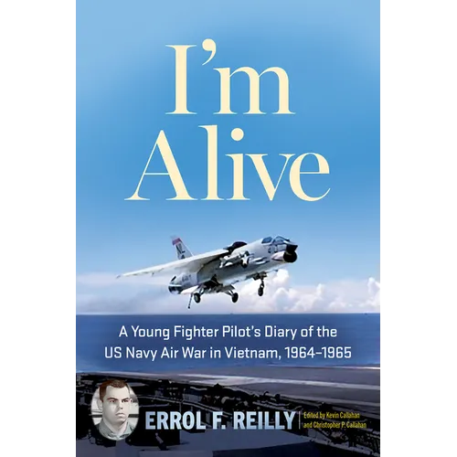 I'm Alive: A Young Fighter Pilot's Diary of the US Navy Air War in Vietnam, 1964-1965 Volume 25