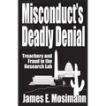 Misconduct's Deadly Denial: Treachery and Fraud in the Research Lab