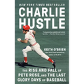 Charlie Hustle: The Rise and Fall of Pete Rose, and the Last Glory Days of Baseball