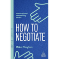 How to Negotiate: Practical and Proven Skills to Help You Get the Results You Want