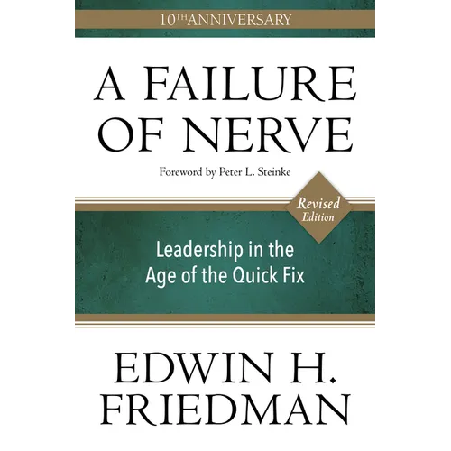 A Failure of Nerve: Leadership in the Age of the Quick Fix (10th Anniversary, Revised Edition)
