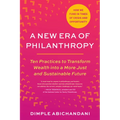 A New Era of Philanthropy: Ten Practices to Transform Wealth Into a More Just and Sustainable Future--How We Fund in Times of Crisis and Opportunity