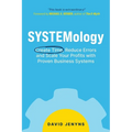 SYSTEMology: Create time, reduce errors and scale your profits with proven business systems