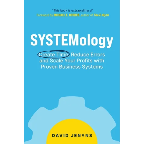 SYSTEMology: Create time, reduce errors and scale your profits with proven business systems