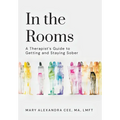 In the Rooms: A Therapist's Guide to Getting and Staying Sober
