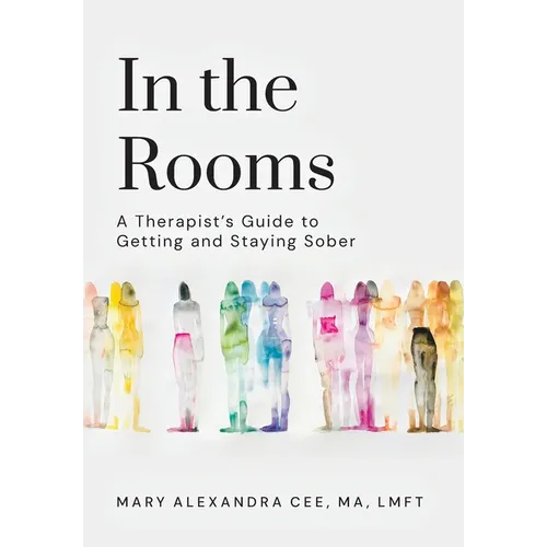 In the Rooms: A Therapist's Guide to Getting and Staying Sober