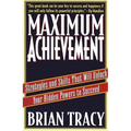 Maximum Achievement: Strategies and Skills That Will Unlock Your Hidden Powers to Succeed