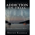 Addiction on Trial: Tragedy in Downeast Maine