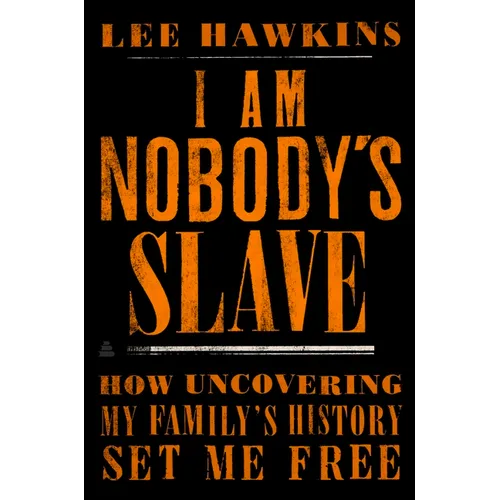 I Am Nobody's Slave: How Uncovering My Family's History Set Me Free