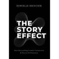 The Story Effect: How Storytelling Creates Connection & Drives Performance