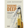DIGGING DEEP - A History of Mining in South Africa (2nd Edition)
