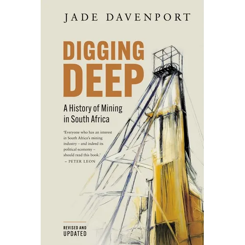 DIGGING DEEP - A History of Mining in South Africa (2nd Edition)