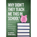 Why Didn't They Teach Me This in School?: 99 Personal Money Management Principles to Live By
