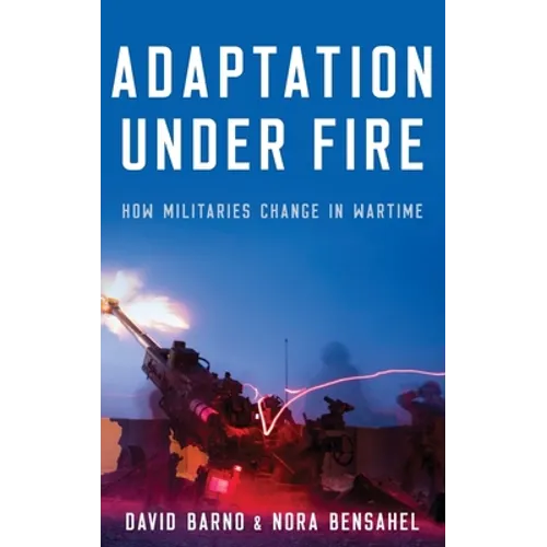 Adaptation Under Fire: How Militaries Change in Wartime