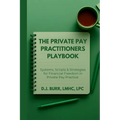 The Private Pay Practitioners Playbook: Systems, Scripts & Strategies for Financial Freedom in Private Pay Practice