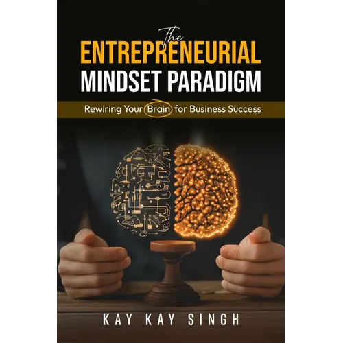 The Entrepreneurial Mindset Paradigm: Rewiring Your Brain for Business Success