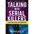 Talking with Serial Killers: Sleeping with Psychopaths
