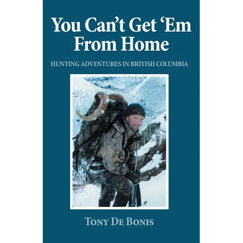 You Can't Get 'Em From Home: Hunting Adventures in British Columbia