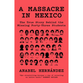 A Massacre in Mexico: The True Story Behind the Missing Forty Three Students