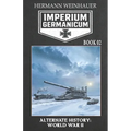 Imperium Germanicum - Alternative History of World War II - Book 2: Rostov Meat Grinder