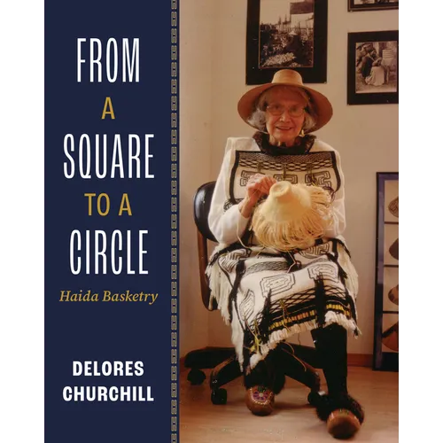 From a Square to a Circle: Haida Basketry--Delores Churchill's Memories of Learning to Weave