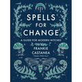 Spells for Change: A Guide for Modern Witches